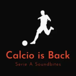 Calcio Is Back: Serie A Soccer Podcast