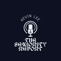 The Seniority Report w/ Kevin Lee Podcast artwork
