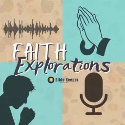Faith Explorations By BibleKeeper Podcast artwork