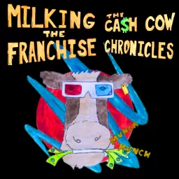 Milking the Franchise: The Cash Cow Chronicles Podcast artwork