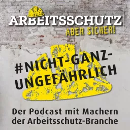 Nicht ganz ungefährlich - Der Arbeitsschutz Podcast