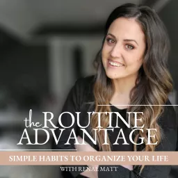 The Routine Advantage | Simple Habits, Routines and Systems to Get Your Life Organized, Build Consistency and Reduce Overwhelm