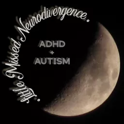 Little Missed Neurodivergence: ADHD + Autism Podcast artwork