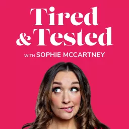 Tired and Tested with Sophie McCartney Podcast artwork