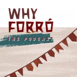 Why Forró, the Podcast artwork