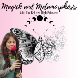 Magick and Metamorphosis with The Beloved High Priestess