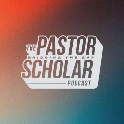 Pastor Scholar Podcast artwork