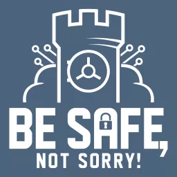 Be safe, not sorry Podcast artwork