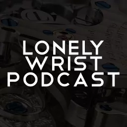 Lonely Wrist: All Things Watches & Horology Podcast artwork