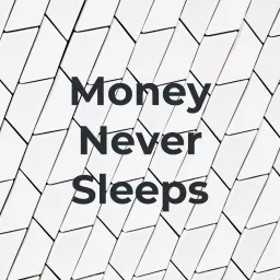 Money Never Sleeps Podcast artwork
