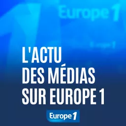 L'actu des médias sur Europe 1 Podcast artwork