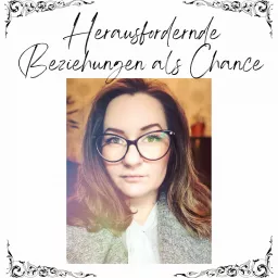 Herausfordernde Beziehungen als Chance