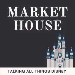 Market House: Talking All Things Disney