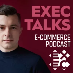 EXEC Talks (e-commerce podcast) artwork