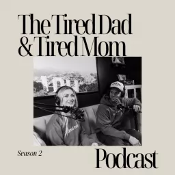 The Tired Dad & Tired Mom Podcast