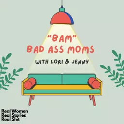 BAM - Bad Ass Moms