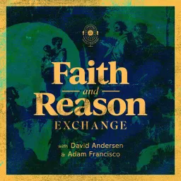 Faith and Reason Exchange Podcast artwork