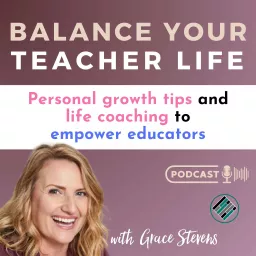 Balance Your Teacher Life: Personal Growth Tips, Habits & Life Coaching to Empower Educators to Avoid Burnout Podcast artwork