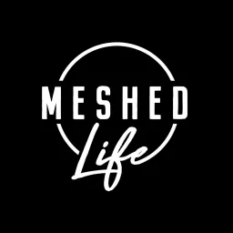Meshed Life Podcast artwork