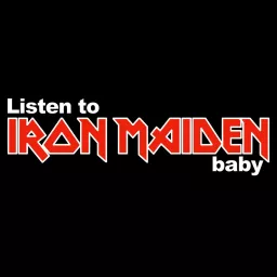 Listen To Iron Maiden, Baby!