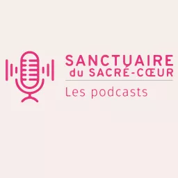 Sanctuaire du Sacré-Cœur Podcast artwork