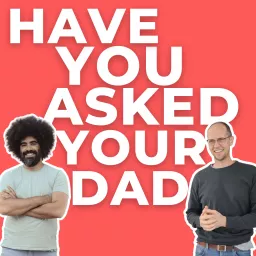 Have You Asked Your Dad? Podcast artwork