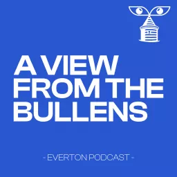 A View From The Bullens - Everton FC Podcast artwork