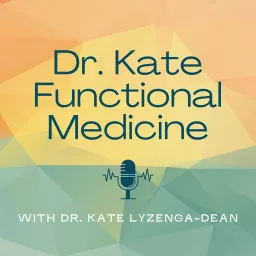 Dr. Kate's Functional Medicine Podcast