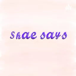 Shae Says Podcast artwork