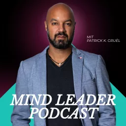 Mind Leader Podcast - Tue weniger, aber besser!: Führungskräfte & CEOs berichten.