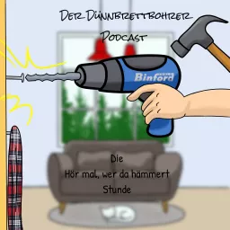 Die Dünnbrettbohrer - Die Hör mal wer da Hämmert Stunde Podcast artwork