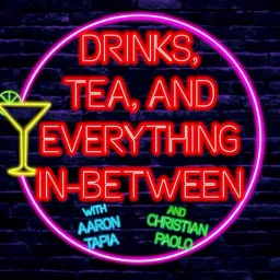 Drinks, Tea, and Everything In-Between with Aaron Tapia and Christian Paolo Podcast artwork