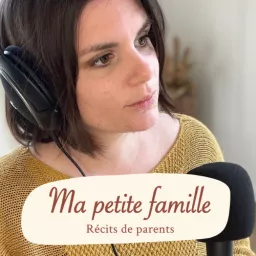 Ma petite famille - le podcast intimiste sur la vie de parents pour informer, décomplexer et partager artwork