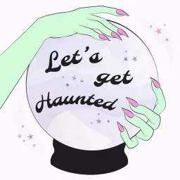 Let's Get Haunted Podcast artwork