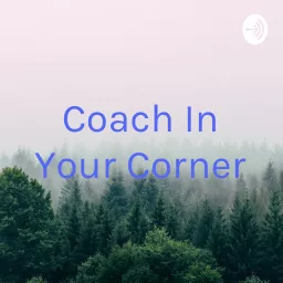 Coach In Your Corner Podcast artwork