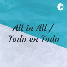 All in All / Todo en Todo Podcast artwork