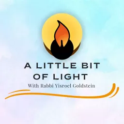 A Little Bit of Light With Rabbi Yisroel Goldstein Podcast artwork