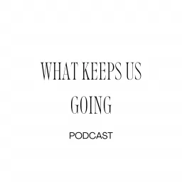 What Keeps Us Going Podcast artwork
