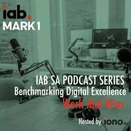 Benchmarking Digital Excellence | Work that Wins in Digital - IAB SA Podcast artwork