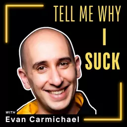 Tell Me Why I Suck with Evan Carmichael