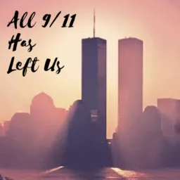 All 9/11 Has Left Us