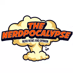 The Nerdpocalypse - Nerd News and Opinion