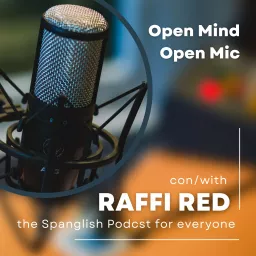 Open Mind Open Mic con Raffi Red - The Spanglish podcast for everyone! artwork