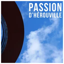 PASSION D'HÉROUVILLE Podcast artwork