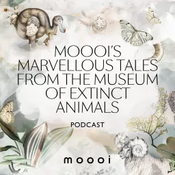 Moooi's Marvellous Tales from the Museum of Extinct Animals Podcast artwork