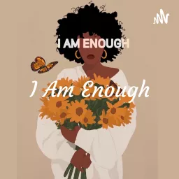 I Am Enough: Mastering Self Love Podcast artwork