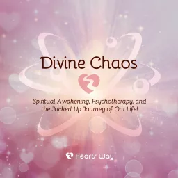 Divine Chaos: Spiritual Awakening, Psychotherapy, and the Jacked-Up Journey of Our Life! Podcast artwork