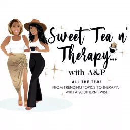 Sweet Tea n' Therapy with A&P Podcast artwork