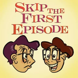 Skip the First Episode Podcast artwork