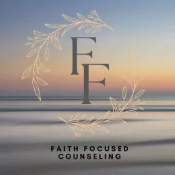 Faith Focused Counseling Podcast artwork